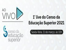 Primeira live do Censo Superior 2021 é nesta sexta (11)