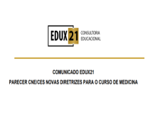 EDUX21 emite comunicado sobre o Parecer do CNE que institui novas DCNs para o curso de Medicina